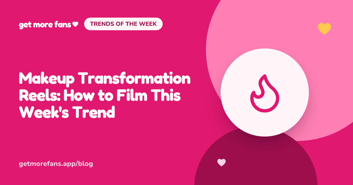 Makeup Transformation Reels: How to Film This Week's Trend