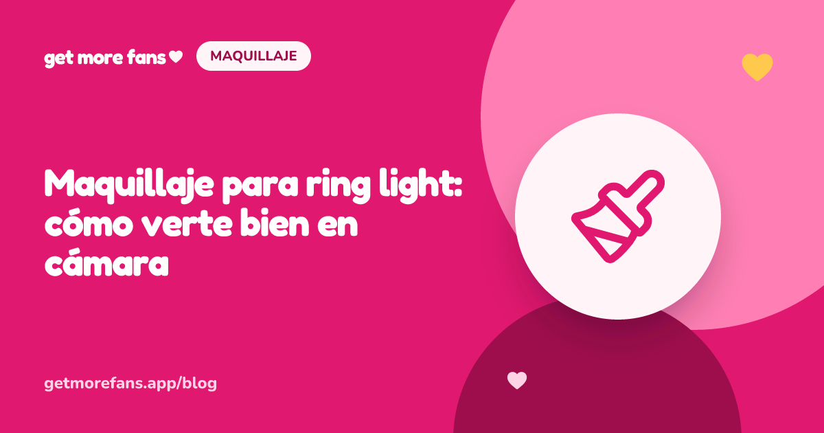 Maquillaje para ring light: cómo verte bien en cámara